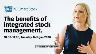 Week Of Webinars - KC Smart Stock - The Benefits Of Integrated Stock Management - Webinar 14.01.2020