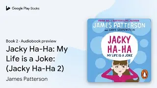 Jacky Ha-Ha: My Life is a Joke: (Jacky Ha-Ha&hellip; by James Patterson &middot; Audiobook preview