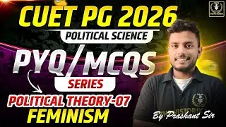 CUET PG 2026 Pol. science | Feminism | MCQs And PYQs Series Set 07 | By Prashant Sir