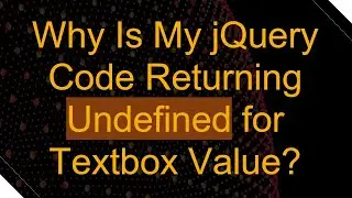 Why Is My jQuery Code Returning Undefined for Textbox Value?