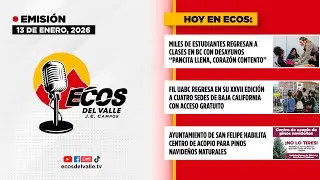 Ecos del Valle con J. Enrique Campos | 13 DE ENERO DEL 2026