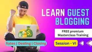 Masterclass Guest Blogging Training 2023 | Set rates | Dealing with Clients | Deal Closing | Class 5