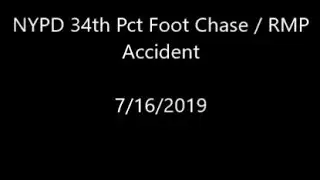 NYPD 34th Pct Foot Chase / RMP  Accident  7/16/2019