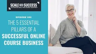 #032: The 5 Essential Pillars Of A Successful Online Course Business