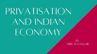 Privatisation and Indian Economy