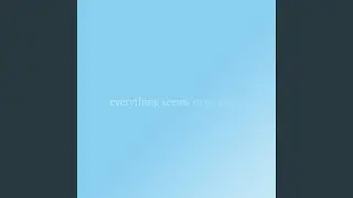 Everything Seems to Go Away