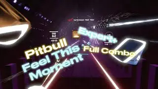 Beat Saber Pitbull, Christina Aguilera - Feel This Moment [Expert+] FC (Mapped by Tpenny68)
