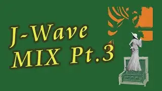 【Radio】J-Wave MIX pt.3【Free Time】
