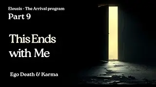 Eleusis Pt.9 &mdash; Death, Karma, Liberation