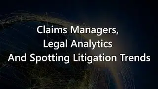 Ty Sagalow - Claims Managers, Legal Analytics And Spotting Litigation Trends