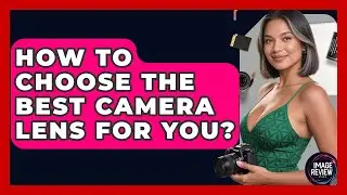 How To Choose The Best Camera Lens For You? - Image Review Studio