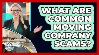 What Are Common Moving Company Scams?