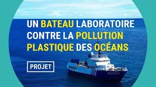 Un bateau-labo antiplastique pour nettoyer les oc&eacute;ans