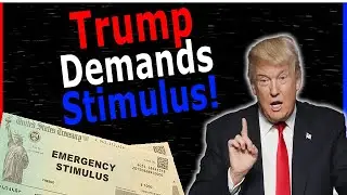 Trump Demands Second Stimulus Checks & Stimulus Package Update
