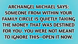 👉 ARCHANGEL MICHAEL SAYS:Someone from within your family circle is quietly taking the money that was