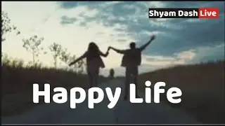 How can I make my life happy?:Shyam Dash Live is live