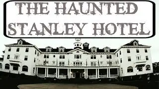 The Haunted Stanley Hotel