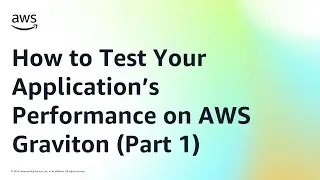 How to Test Your Application&rsquo;s Performance on AWS Graviton (Part 1) | Amazon Web Services