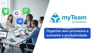 MyTeam for Business: Organize seus processos e aumente a produtividade