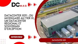 Datacenter XEFI : du modulaire au Tier III, un datacenter r&eacute;gional et souverain d&rsquo;exception