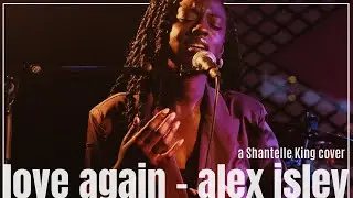 Alex Isley - Love Again (a Shantelle King cover)