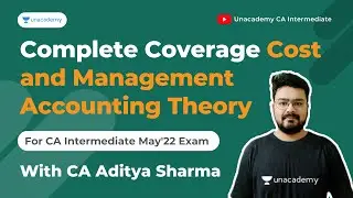 Complete Cost and Management Accounting Theory | For CA Inter | By CA Aditya Sharma | Unacademy
