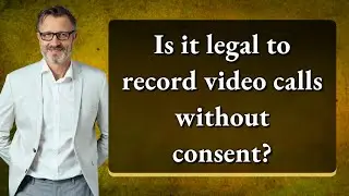 Is it legal to record video calls without consent?