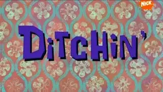 Spongebob Squarepants - Ditchin' - Season 6 - Episode 27 - Part 1