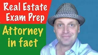 Attorney in fact as per the Real Estate Exam