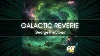 Galactic Reverie | GeorgeTheCloud
