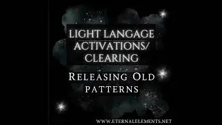 Light Language - Releasing Old Patterns 