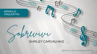 SOBREVIVI - SHIRLEY CARVALHAES (ARRANJO ORQUESTRA)