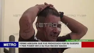 8  YERNO ASEGURA QUE FUE PROVOCADO POR SU SUEGRO Y PIDE PODER VER A SU HIJO RECIEN NACIDO