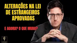 Mudanças na Lei de Estrangeiros aprovadas, e agora?