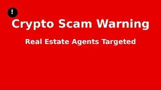 A dangerous new crypto scam is now targeting real estate agents.