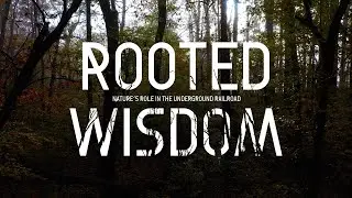 Part 1: Where History and Nature Meet | Rooted Wisdom: Nature&rsquo;s Role in the Underground Railroad