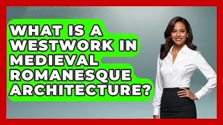 What Is A Westwork In Medieval Romanesque Architecture? - Medieval Europe Uncovered