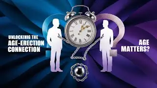 The Truth About Men and Erections: Age Matters?