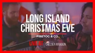 Long Island Christmas Eve | Firetog & Co. (Live at Chelsea Mansion)