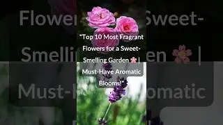💐Most Fragrant Flowers That Will Make Your Neighbors JEALOUS! #plants #fragrantflowers