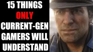 15 Things Only Current-Gen Gamers Will Understand