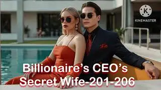 Billionaire&rsquo;s CEO&rsquo;s Secret Wife Chapter 201-206