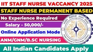 IIT Staff Nurse Vacancy 2025 | Permanent Nursing Jobs | Salary 50,000 | ANM GNM BSc Apply Online
