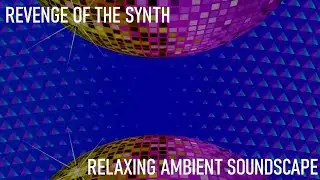 Relaxing Musical Soundscape - Revenge Of The Synth - Deep Pulsating Bass/Layered Synth/Electro Beats