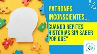 Patrones inconscientes: cuando repites historias sin saber por qu&eacute;&rdquo;