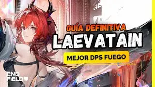 GUIA DEFINITIVA Y BUILD: LAEVATAIN - Mejor DPS Fuego | Arknights Endfield