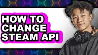 How to Change Steam Api (full Guide)