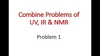 PROBLEM 1:Combine Problem of UV, IR, NMR