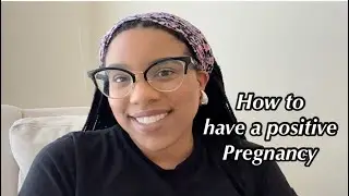 HOW TO: STAY POSITIVE WHILE PREGNANT