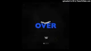 hauhwii - over! (ft. drizzy p)